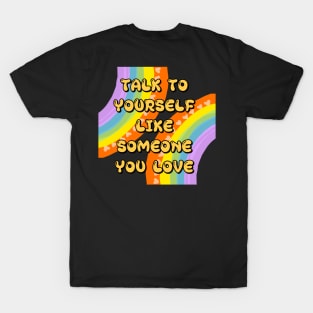 TALK TO YOURSELF LIKE SOMEONE YOU LOVE T-Shirt